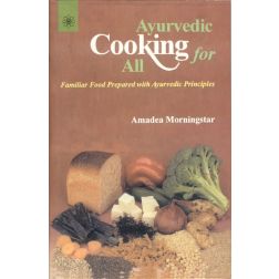 Ayurvedic Cooking for All By Amadea Morningstar